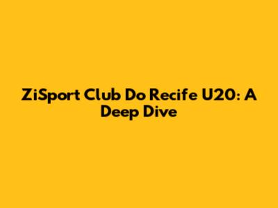 ZiSport Club Do Recife U20: A Deep Dive