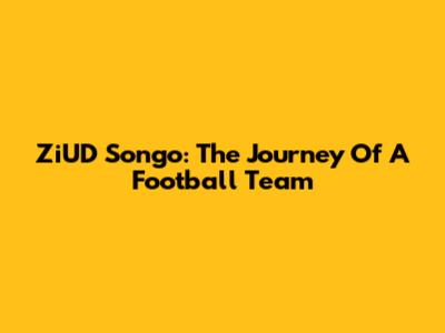 ZiUD Songo: The Journey Of A Football Team