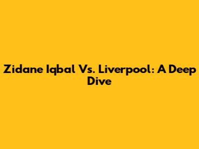 Zidane Iqbal Vs. Liverpool: A Deep Dive