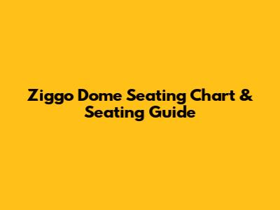 Ziggo Dome Seating Chart & Seating Guide