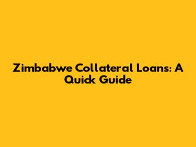 Zimbabwe Collateral Loans: A Quick Guide