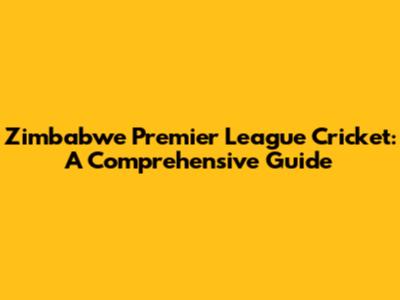 Zimbabwe Premier League Cricket: A Comprehensive Guide