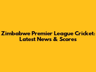 Zimbabwe Premier League Cricket: Latest News & Scores