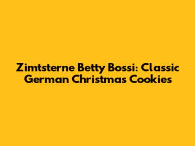 Zimtsterne Betty Bossi: Classic German Christmas Cookies