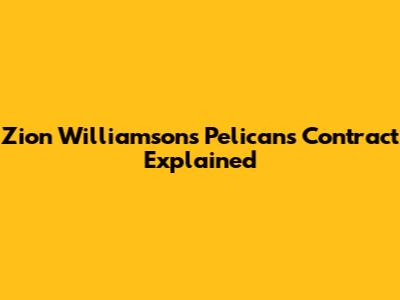 Zion Williamson's Pelicans Contract Explained