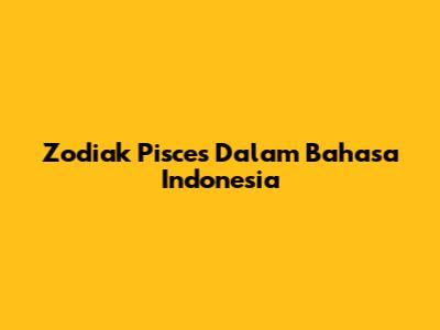 Zodiak Pisces Dalam Bahasa Indonesia