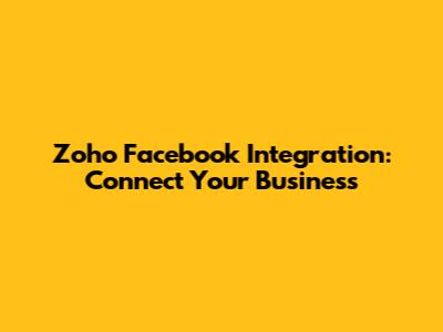 Zoho Facebook Integration: Connect Your Business