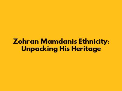 Zohran Mamdani's Ethnicity: Unpacking His Heritage