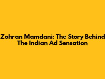 Zohran Mamdani: The Story Behind The Indian Ad Sensation