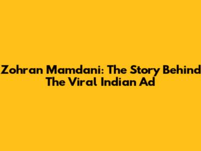 Zohran Mamdani: The Story Behind The Viral Indian Ad