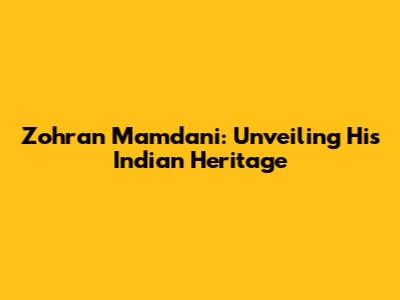 Zohran Mamdani: Unveiling His Indian Heritage
