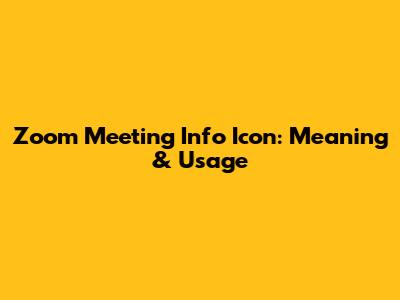 Zoom Meeting Info Icon: Meaning & Usage