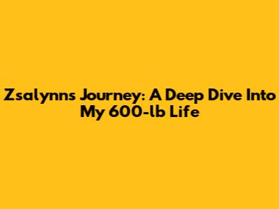 Zsalynn's Journey: A Deep Dive Into 'My 600-lb Life'