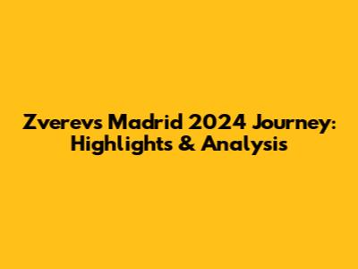 Zverev's Madrid 2024 Journey: Highlights & Analysis