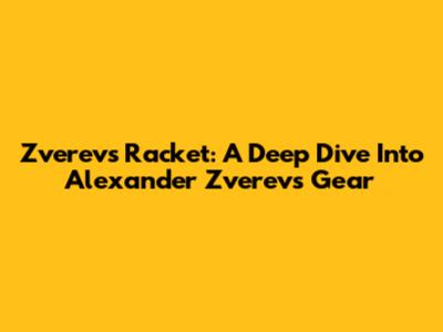 Zverev's Racket: A Deep Dive Into Alexander Zverev's Gear