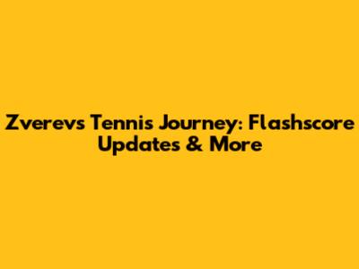 Zverev's Tennis Journey: Flashscore Updates & More